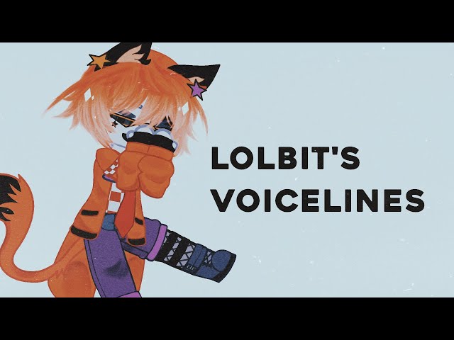 Lolbit (voicelines 1), Gacha life NOW FULL