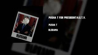 Pusha T - Pusha T For President (Intro)/H.G.T.V.