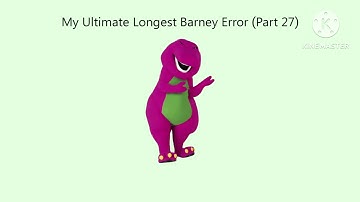 Thumbnails For Part 1-50 Of My Ultimate Longest Barney Error