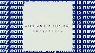 Video thumbnail of "Aleksandra Kozubal - Obojętność (Official Audio)"