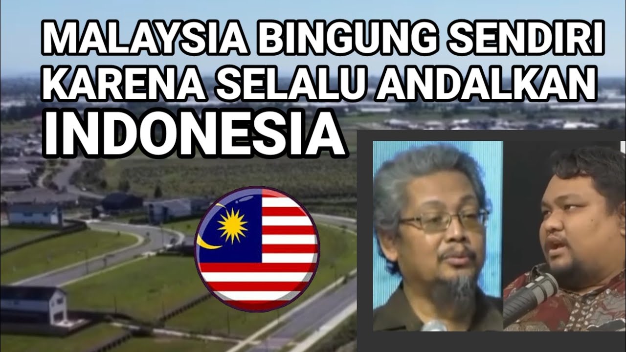 Malaysia Bingung Sendiri, Karena Selalu Mengandalkan Indonesia