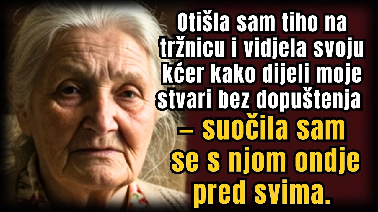 Tiho Sam Otišla Na Tržnicu — Vidjela Kćer Kako Poklanja Moje Stvari. Suočila Sam Je Pred Svima