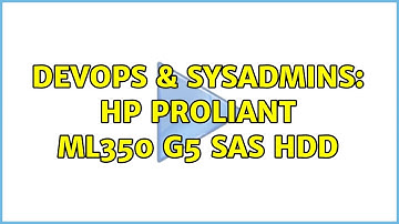 DevOps & SysAdmins: HP Proliant ML350 G5 SAS HDD