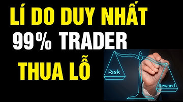 Vì sao trader gồng lãi lại rất khó - lí do 99% mà trader mãi thua lỗ