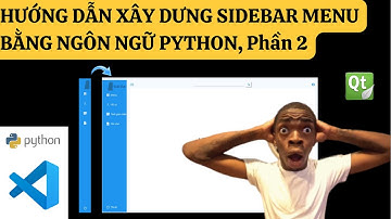 [Lập trình Python] Hướng dẫn xây dựng SideBar menu bằng ngôn ngữ Python trên PyQt6/PySide6(CODE)