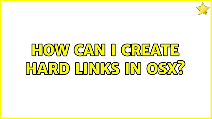 How can I create hard links in OSX? (3 Solutions!!)