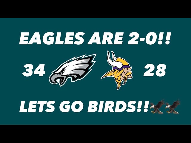 Eagles beat the Vikings 34-28!! Let's go!! Birds are 2-0! Go Birds