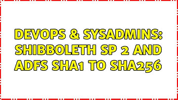 DevOps & SysAdmins: Shibboleth SP 2 and ADFS sha1 to sha256