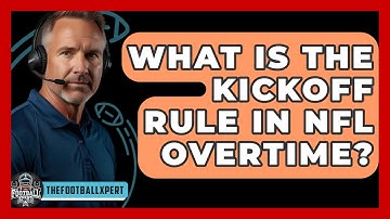 What Is The Kickoff Rule In NFL Overtime? - The Football Xpert