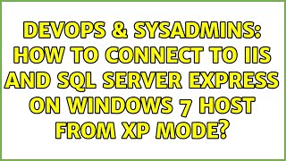 DevOps & SysAdmins: How to connect to IIS and SQL Server Express on Windows 7 host from XP Mode?