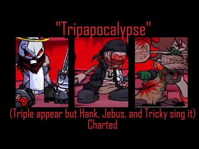 FNF "Tripapocalype" Charted (OLD) - (Triple Appear but Hank, Jebus, Tricky, bf & gf sing it)