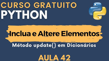Python: Aula 42 - Como incluir e alterar elementos de um dicionário Python?