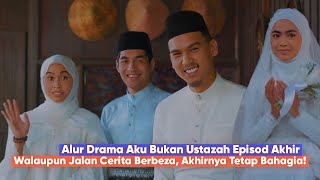 Drama Aku Bukan Ustazah Episod 28 Akhir Alur Cerita (Bhg 2)- Sally dan Adam Berdamai Dengan Takdir!