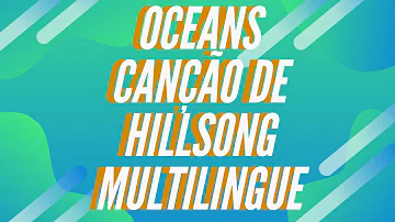 Oceans Hillsong -  Multilingue - Português, inglês, espanhol, francês e italiano