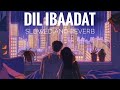Dil ibaadat and its late night raining and youre with your love watching the city