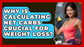 Why Is Calculating Net Carbs Crucial For Weight Loss? - Obesity Fighters Club