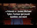  friends   james michael tyler lacteur qui jouait gunther est mort