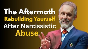 the aftermath rebuilding yourself after narcissistic abuse | jordan peterson motivational speech...