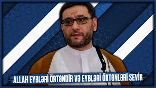 Allah Eybləri Örtəndir Və Eybləri Örtənləri Sevir - Hacı Şahin - Eyib Tutmanın Pis Aqibəti