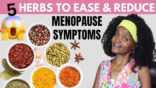 FIVE HERBS TO EASE & REDUCE MENOPAUSE SYMPTOMS