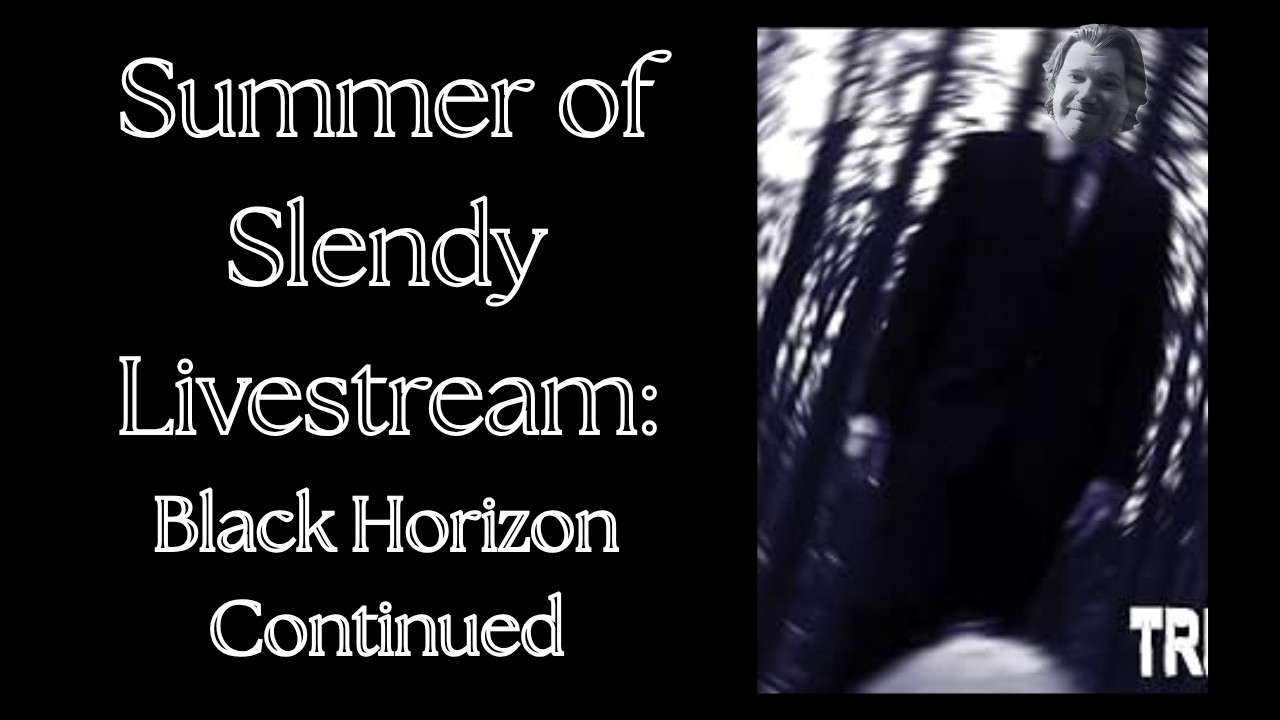 Summer of Slendy LIVE: Black Horizon Continued