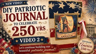 DIY Patriotic Junk Journal Part 2 | Decorate & Assemble a Vintage 250th Anniversary Journal 🇺🇸