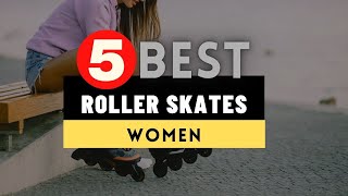Best Roller Skates for Women 2023  Top 5 Roller Skates Reviews