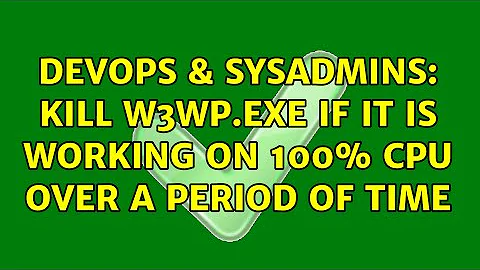 DevOps & SysAdmins: Kill w3wp.exe if it is working on 100% cpu over a period of time