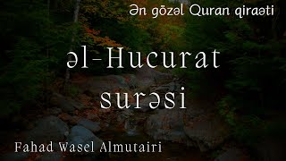 Möhtəşəm Quran ti̇lavəti / Hucurat surəsi  - Fahad Wasel Almutairi / سورة الحجرات - فهد واصل المطيري