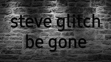 How to fix steve glitch!!!!