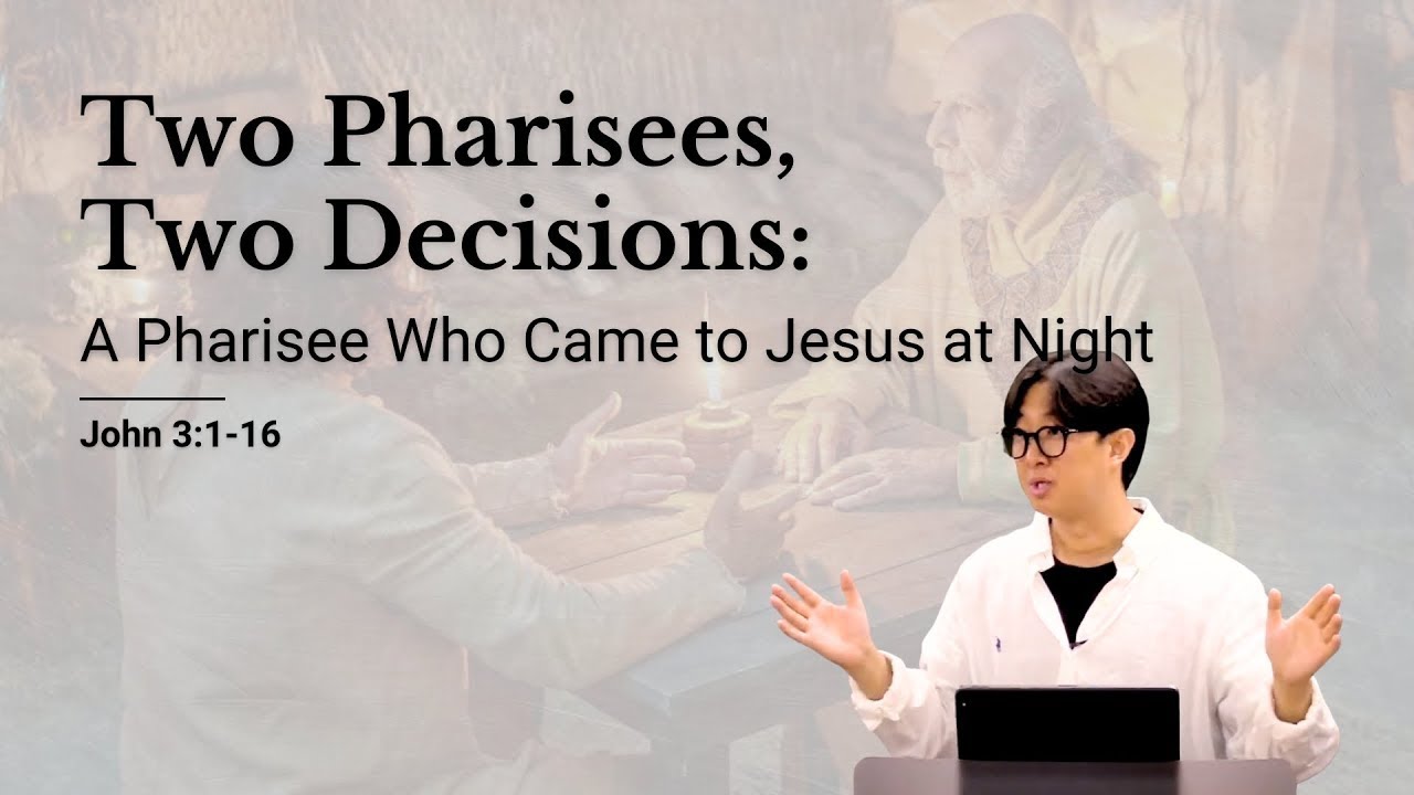 Sermon: Two Pharisees, Two Decisions: A Pharisee Who Came to Jesus at Night (John 3:1-16)