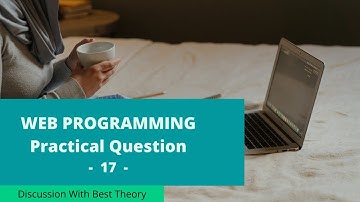Web Programming  Practical Question - 17( Discussion With Answer)