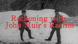 Reckoning with John Muir’s Racism today!