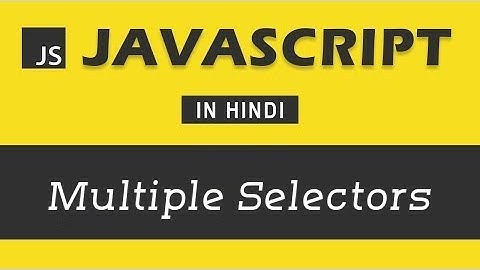 #22 - Multiple Selectors | JavaScript Tutorial in Hindi | Javascript in Hindi in 2023