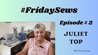 #FRIDAYSEWS!! - Episode 2 - Juliet Top & Plans