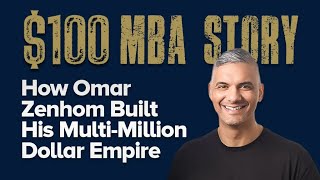 The $100 MBA Story: How Omar Zenhom Built His Multi-Million Dollar Empire