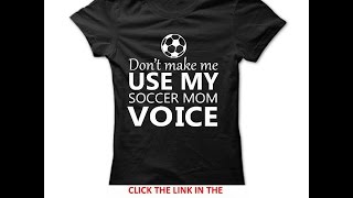 Dont make me use my SOCCER mom voice Mothers Day T Shirts