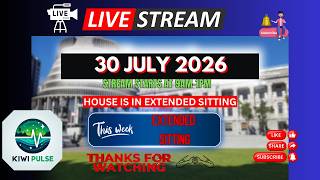 PT 1 LIVE: 30 JULY 2026 - NZ Parliament Sitting - EXTENDED SITTING