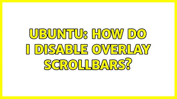 Ubuntu: How do I disable overlay scrollbars?
