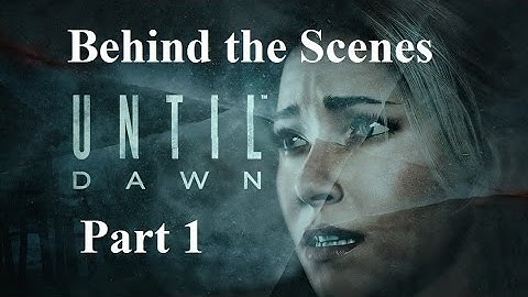 Until Dawn behind the scenes part 1