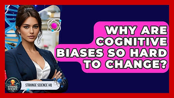 Why Are Cognitive Biases So Hard To Change? - Strange Science HQ
