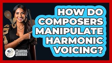 How Do Composers Manipulate Harmonic Voicing?