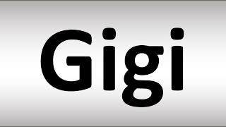 How to Pronounce Gigi