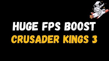 Crusader Kings 3: Extreme increase in performance and FPS | Optimization Guide
