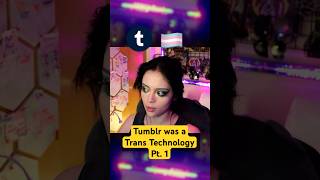 Tumblr was a Trans Technology Pt. 1 #tumblr