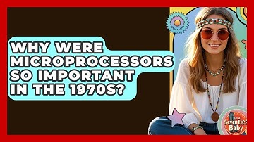 Why Were Microprocessors So Important In The 1970s? - I