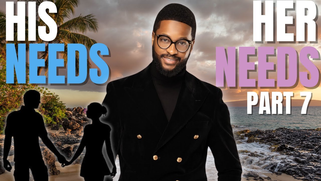 His Needs, Her Needs Understanding Relationship Dynamics Part 7 YouTube