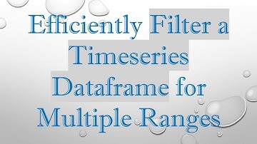 Efficiently Filter a Timeseries Dataframe for Multiple Ranges