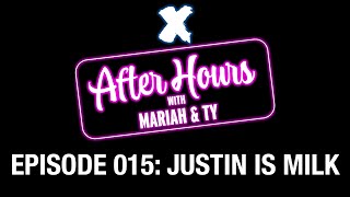 X After Hours With Mariah and Ty Episode 015: Justin Is Milk