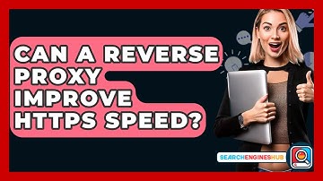 Can A Reverse Proxy Improve HTTPS Speed? - SearchEnginesHub.com